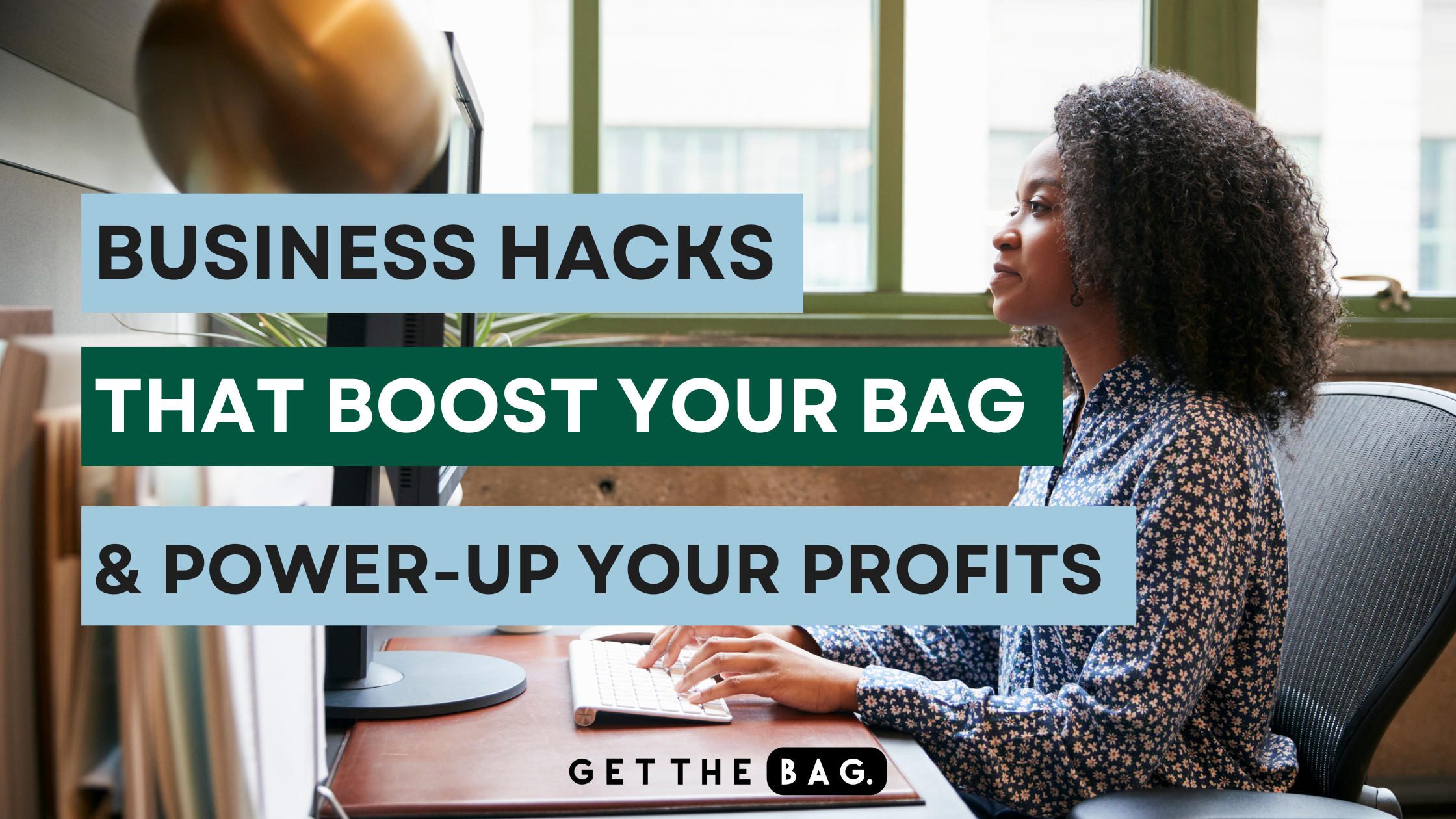 Business Hacks That Boost Your Bag and Power-Up Your Profits Part 1